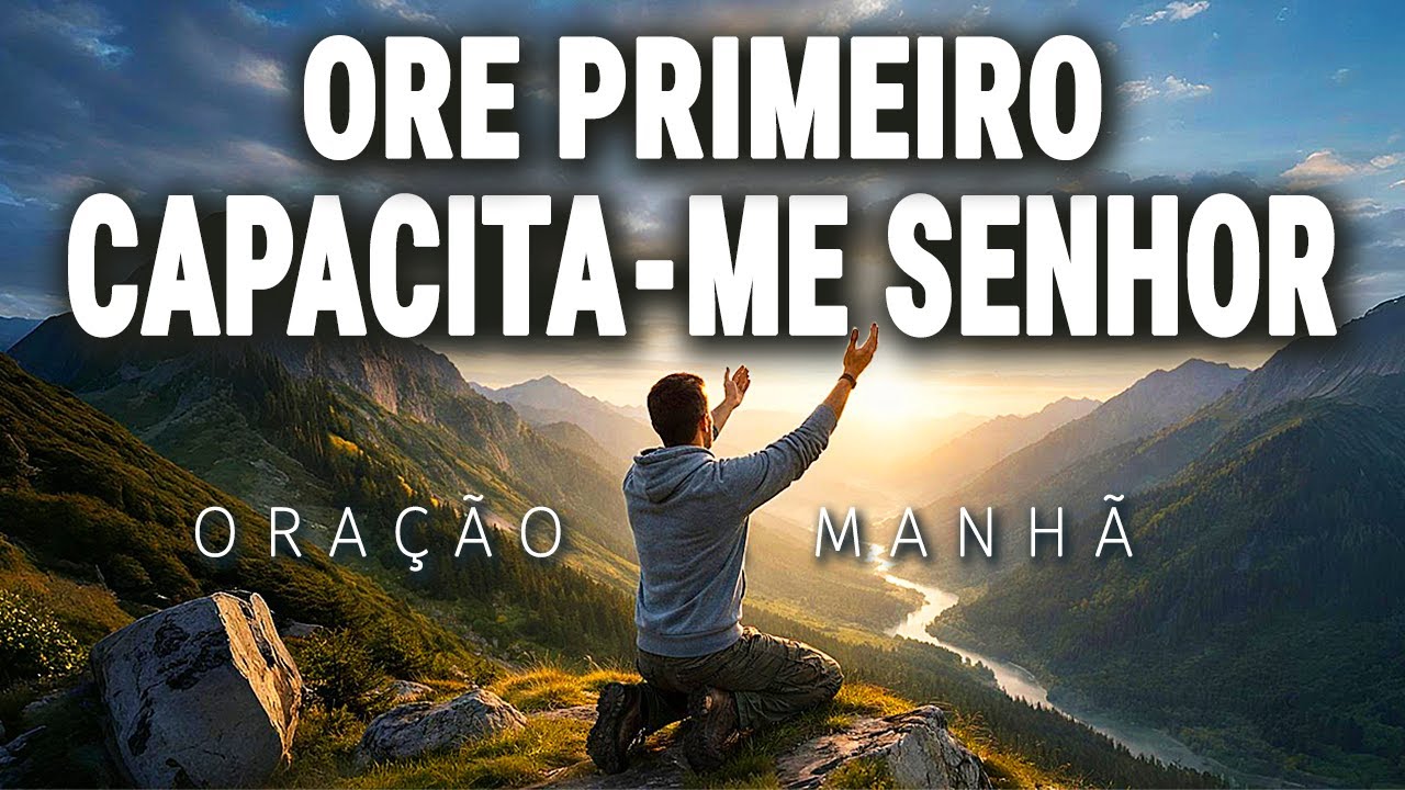 SENHOR, CAPACITA-ME PARA EU SER A TUA VONTADE EM AÇÃO | ORAÇÃO DA MANHÃ