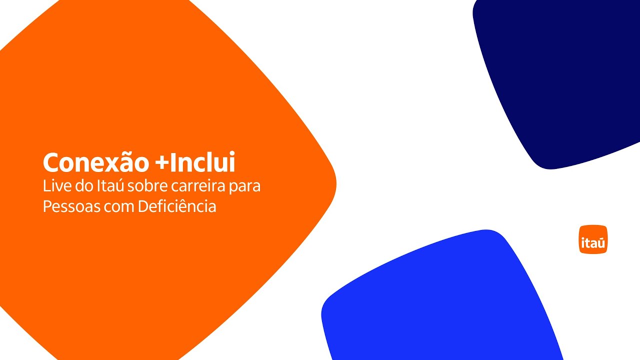 Conexão +Inclui 2025 | Live do Itaú para Pessoas com Deficiência