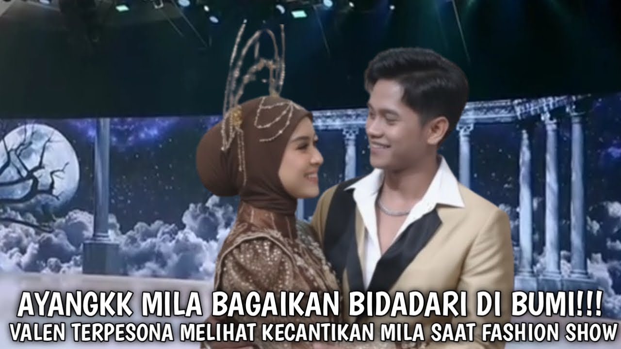 Masyaallah!! Detik detik Valen blak-blakan terpesona melihat kecantikan Mila saat fashion show.