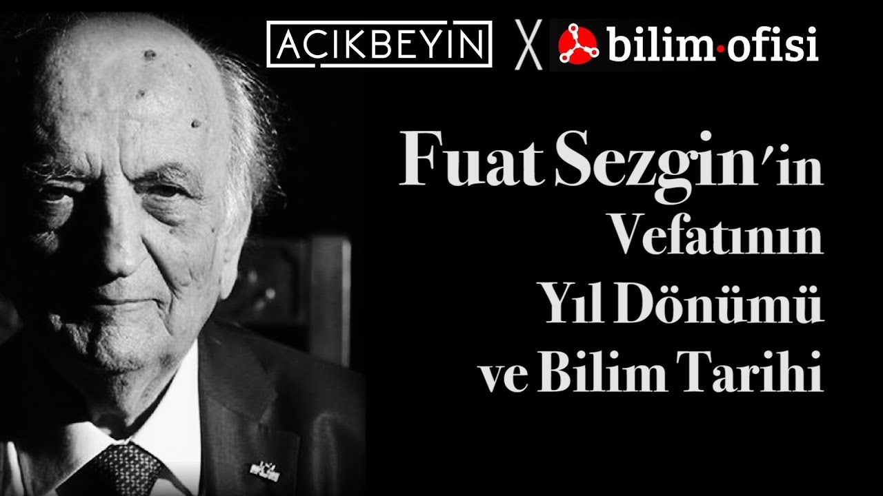 Fuat Sezgin'in Vefatının Yıl Dönümü ve Bilim Tarihi | AçıkBeyin Belgeselleri