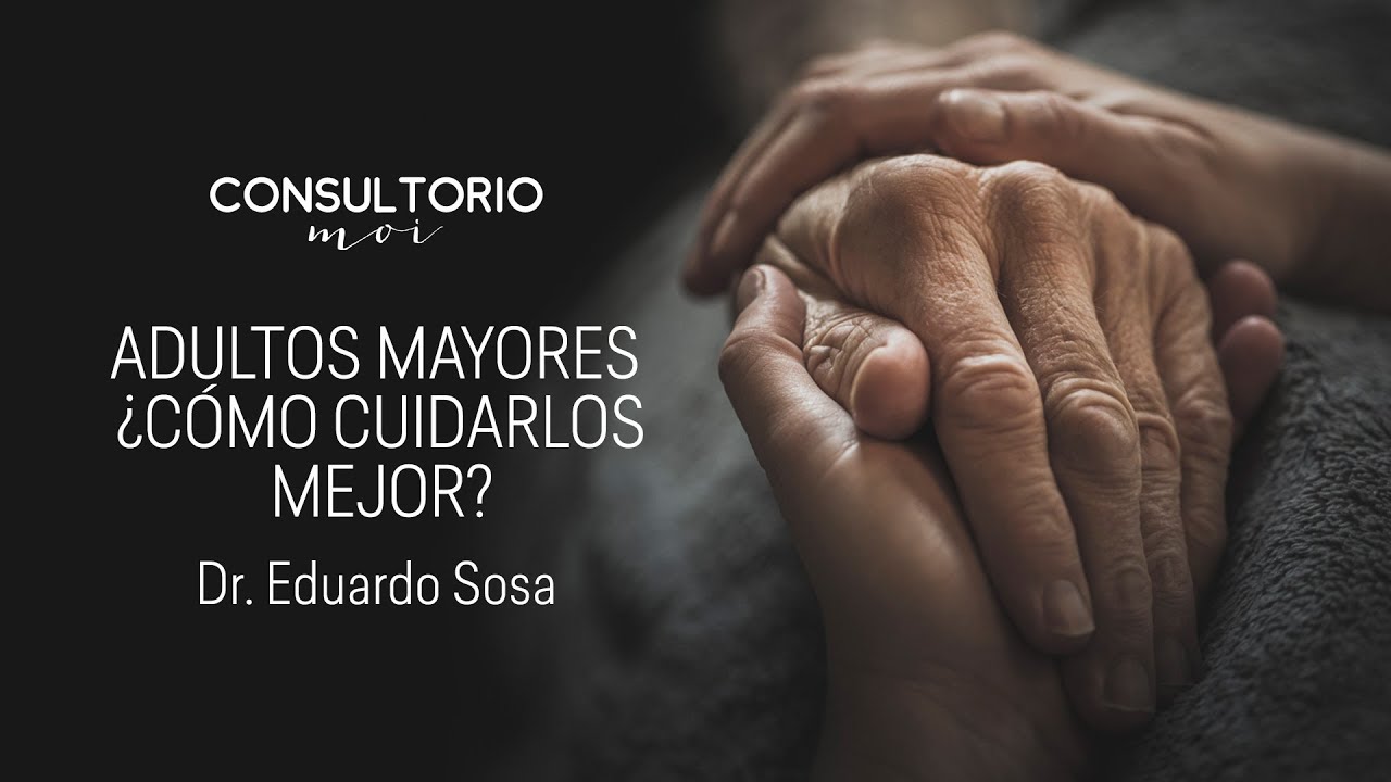 ¿Cómo cuidar a los adultos mayores? #ConsultorioMoi