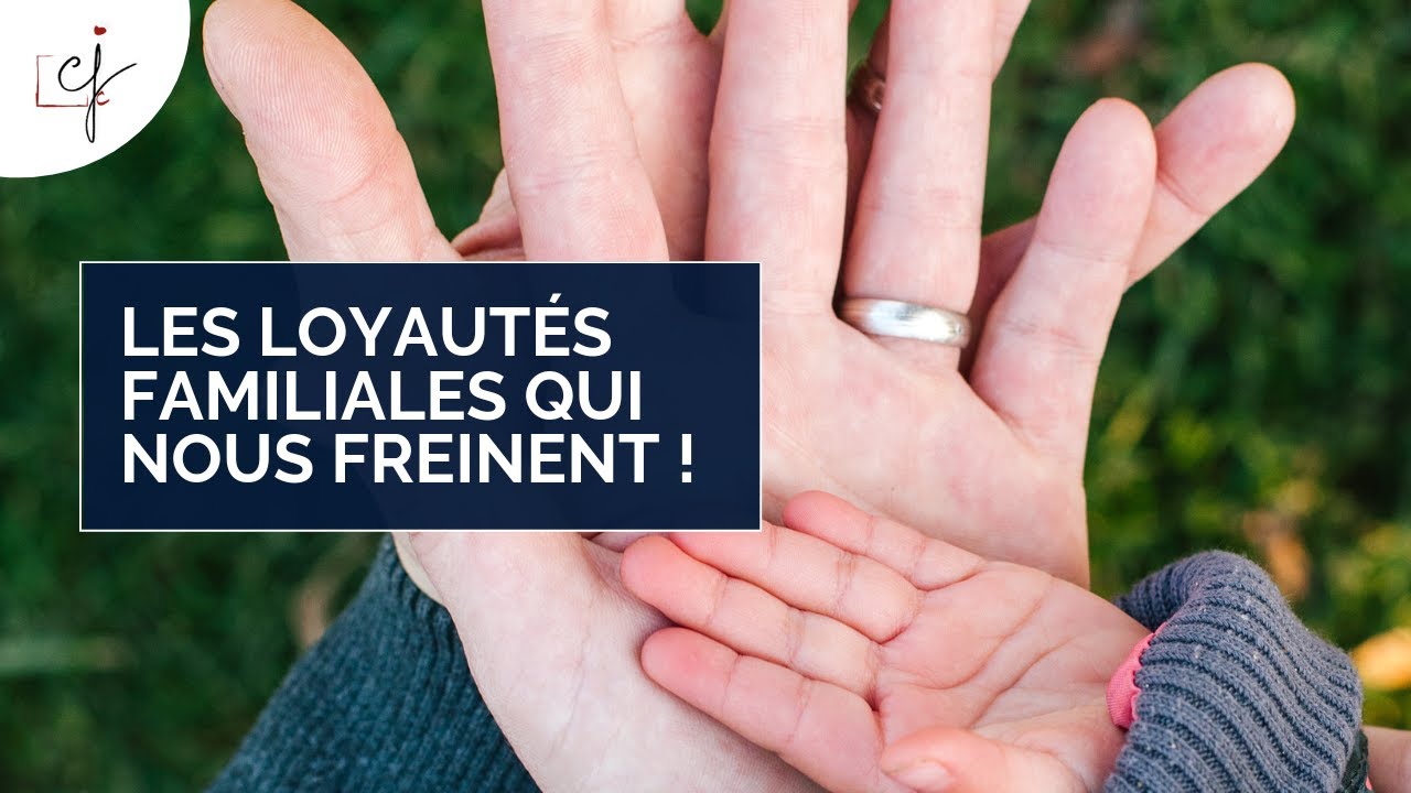LES LOYAUTÉS FAMILIALES QUI NOUS FREINENT !