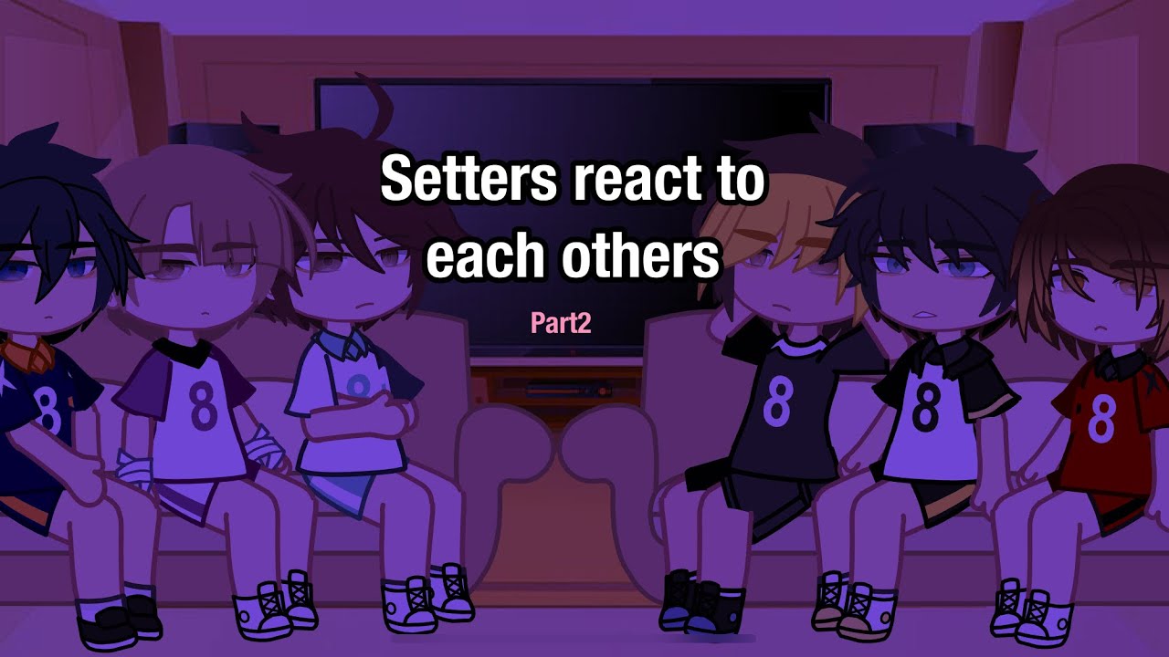 Setters react to each other/prt2//Credits are in desc -(Atsumu,kageyama,kenma)