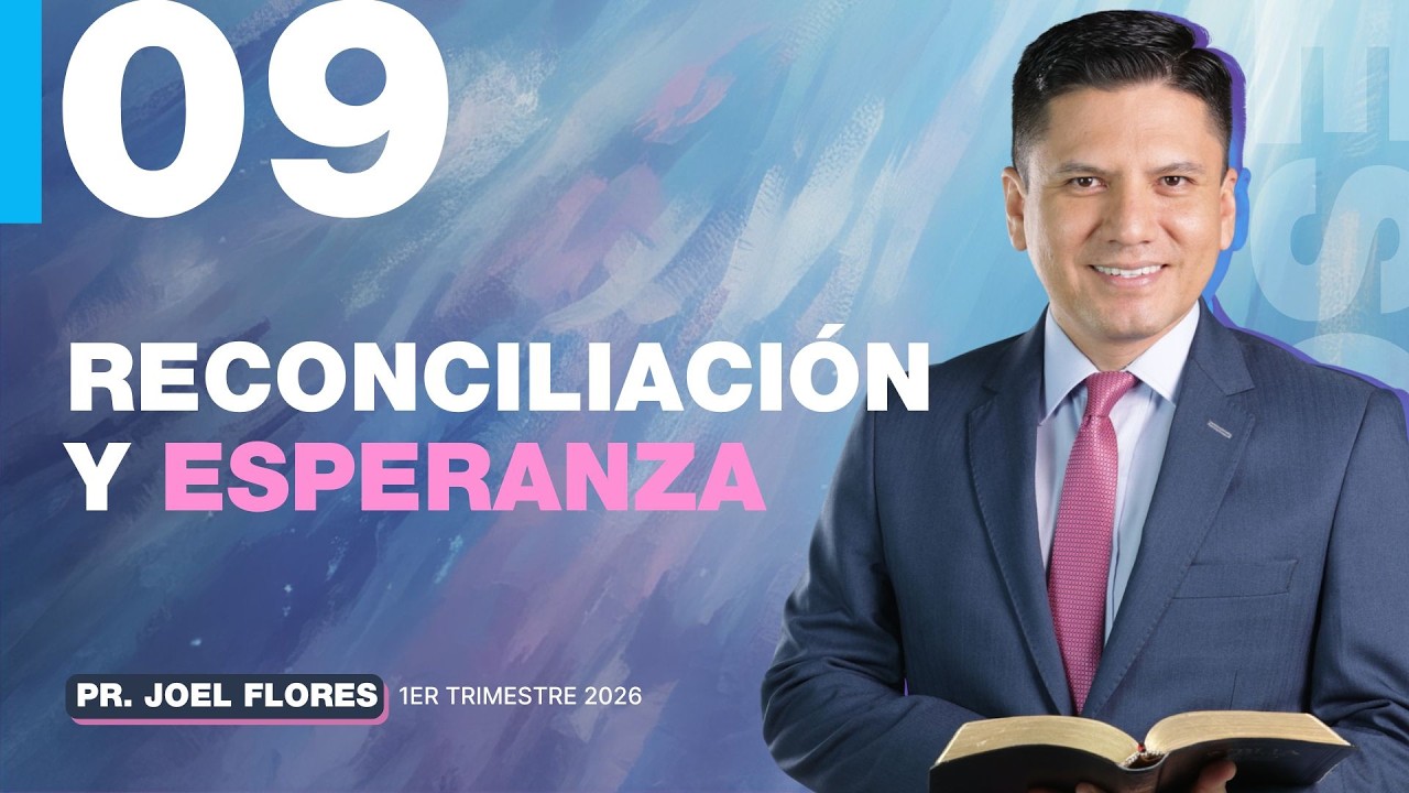 Lección 9: Reconciliación y esperanza | Pastor Joel Flores | Comentario de la Escuela Sabática