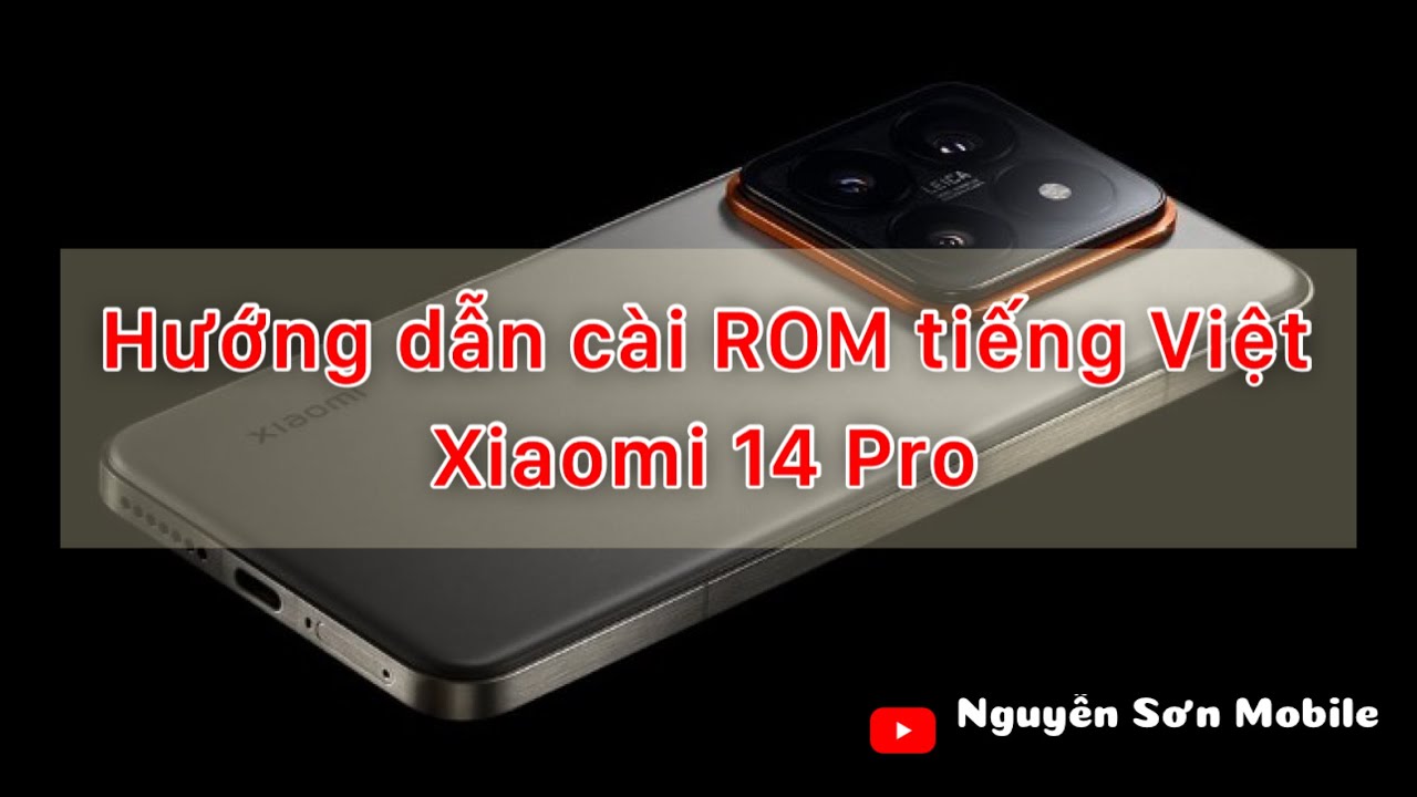 Hướng dẫn c&agrave;i ROM tiếng Việt cho Xiaomi 14 Pro - C&agrave;i ROM tiếng Việt Hyper OS Xiaomi 14 Pro