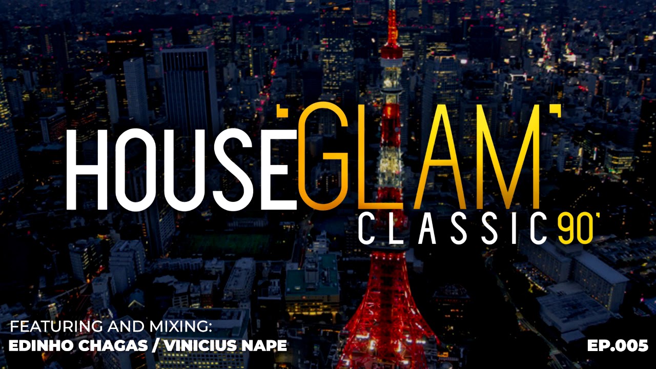 House 'Glam' Classics 90' por Edinho Chagas e Vinicius Nape [Epis&oacute;dio 005]