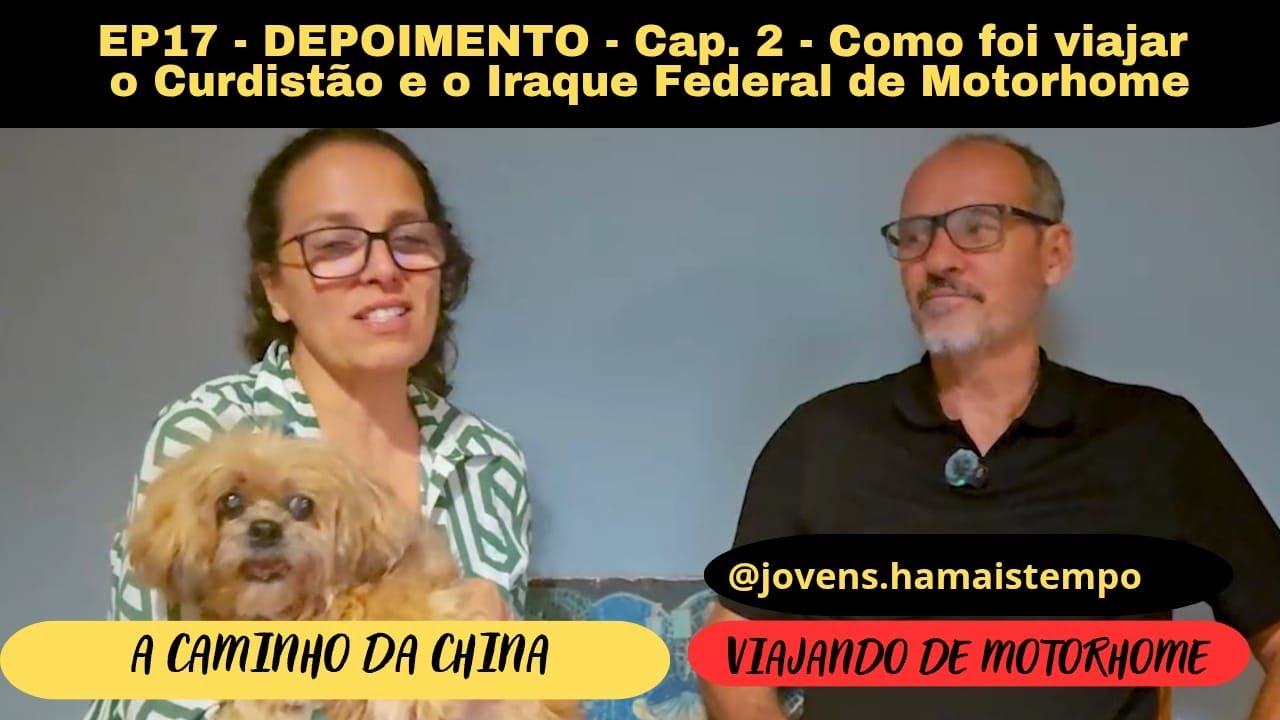 EP18 -  Depoimento - Capitulo III  - Como foi viajar o Curdistão e o Iraque Federal de Motorhome