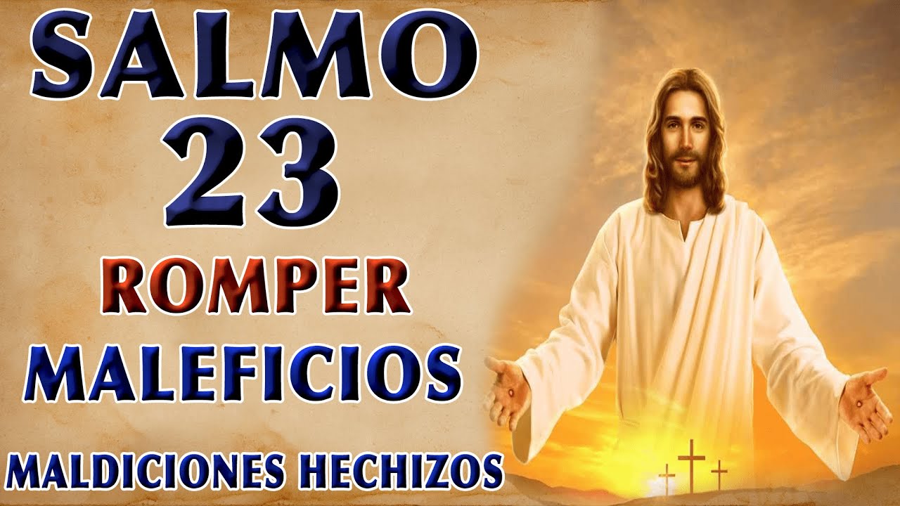 SALMO 23 PARA ROMPER MALEFICIOS, MALDICIONES, HECHIZOS