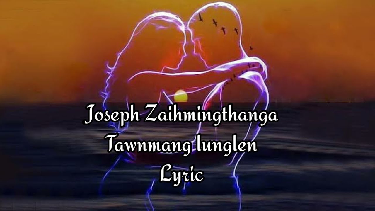Joseph Zaihmingthanga - Tawnmang Lunglen