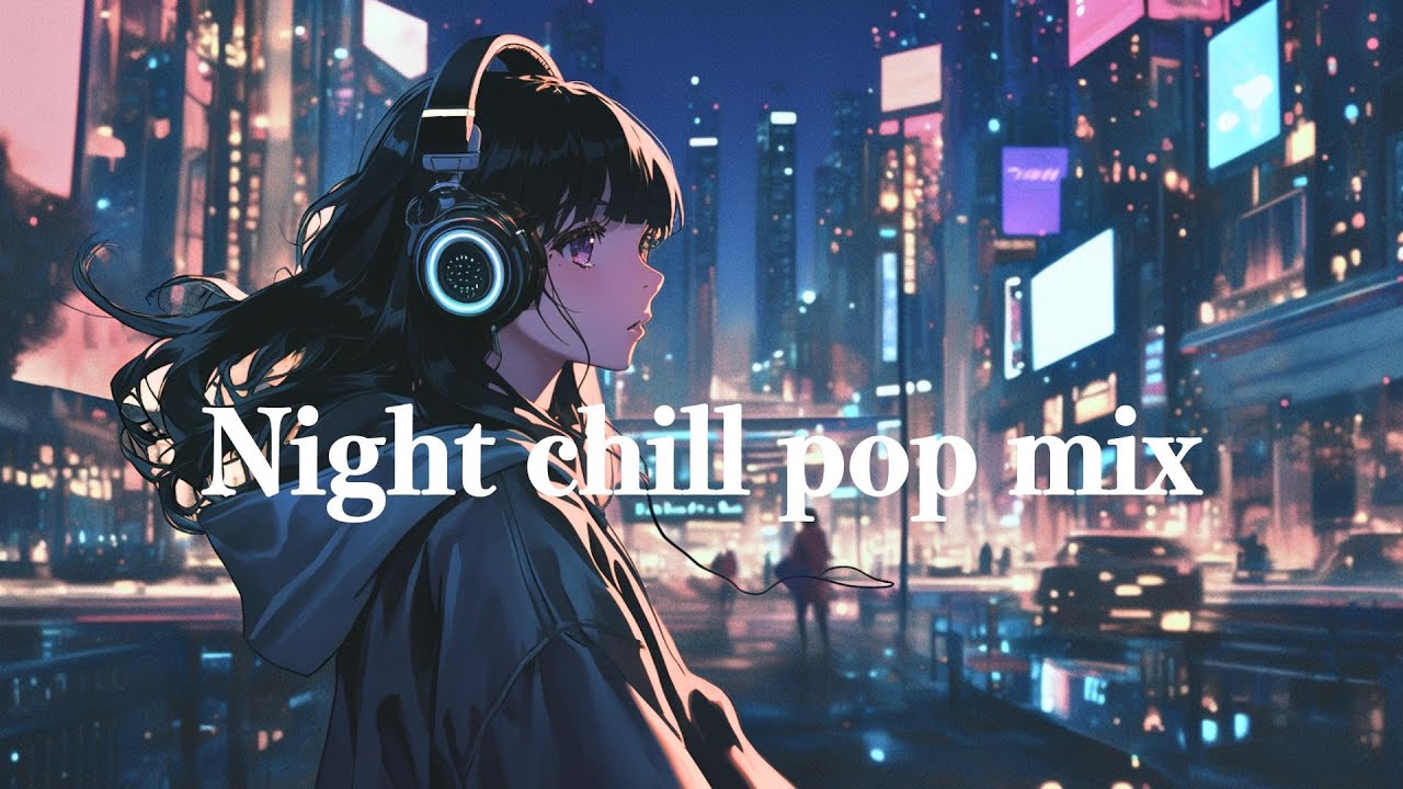 Night chill pop Mix| GROOVE| R&B｜BGM｜drive｜relax｜concentrate