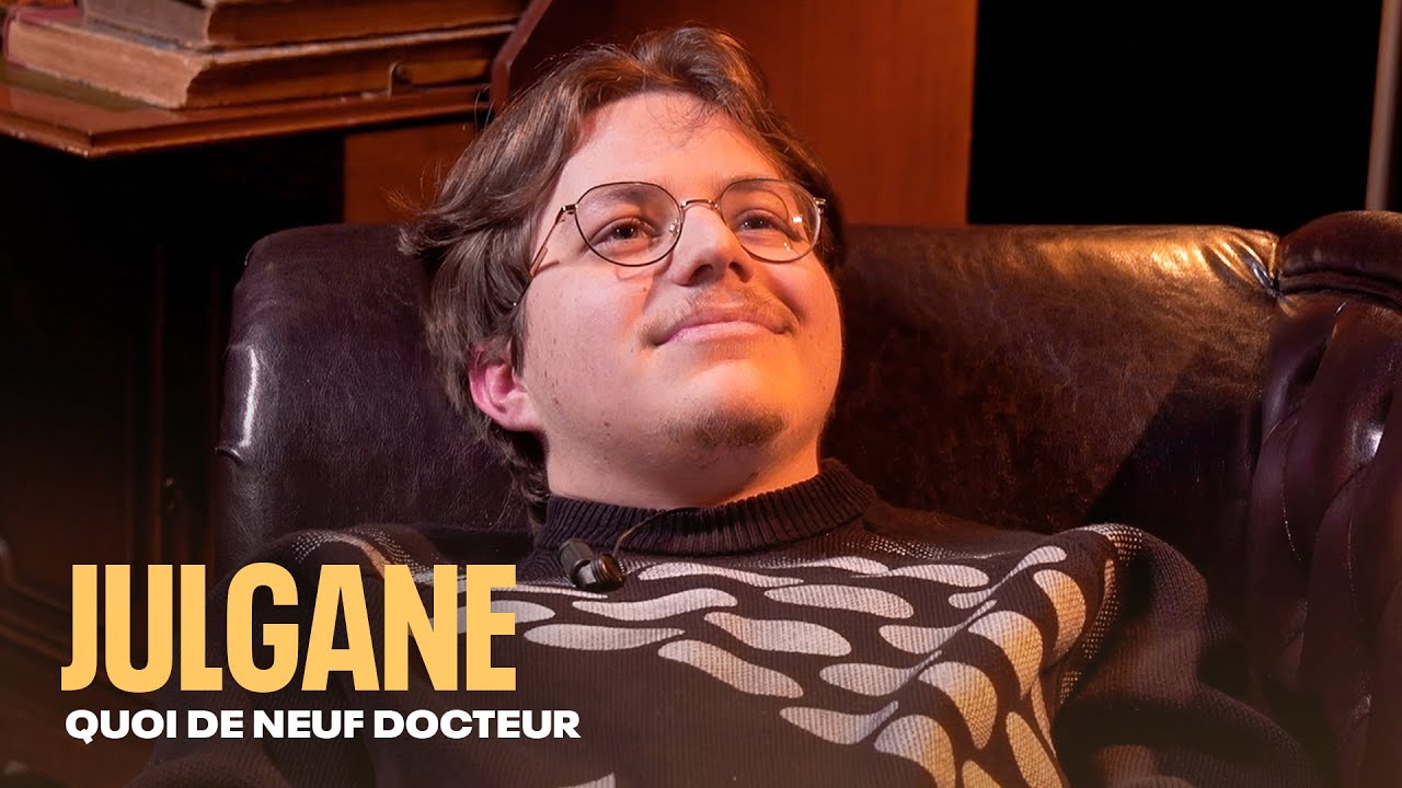 JULGANE NOUS DIT TOUT - QUOI DE NEUF DOCTEUR