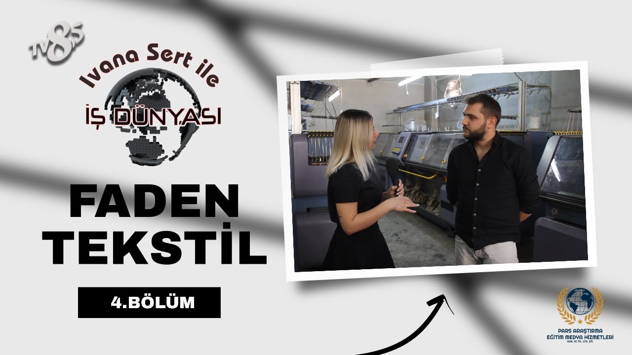 FADEN TEKSTİL / IVANA SERT İLE İŞ DÜNYASI / 4.BÖLÜM