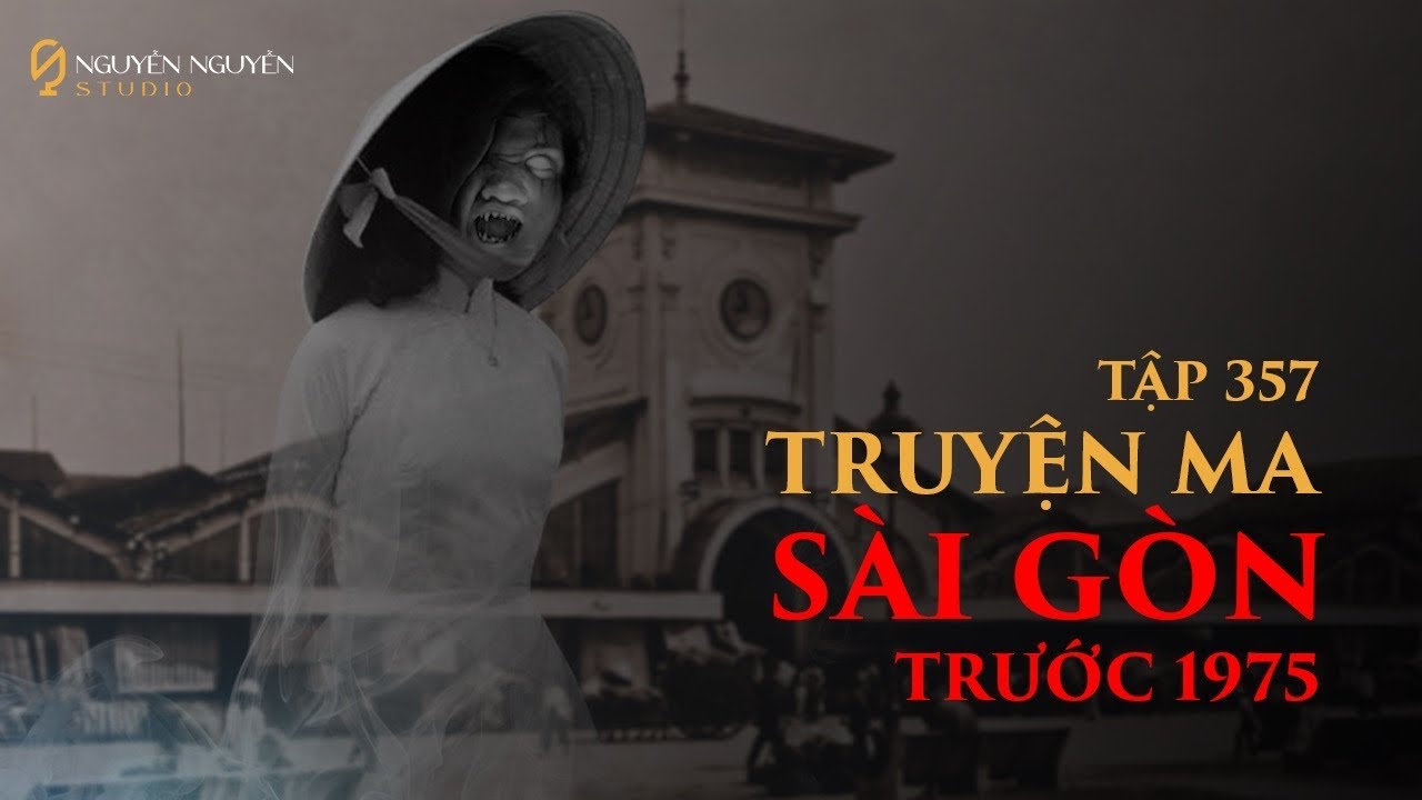 TẬP 357: CHUYỆN MA SÀI GÒN TRƯỚC 1975