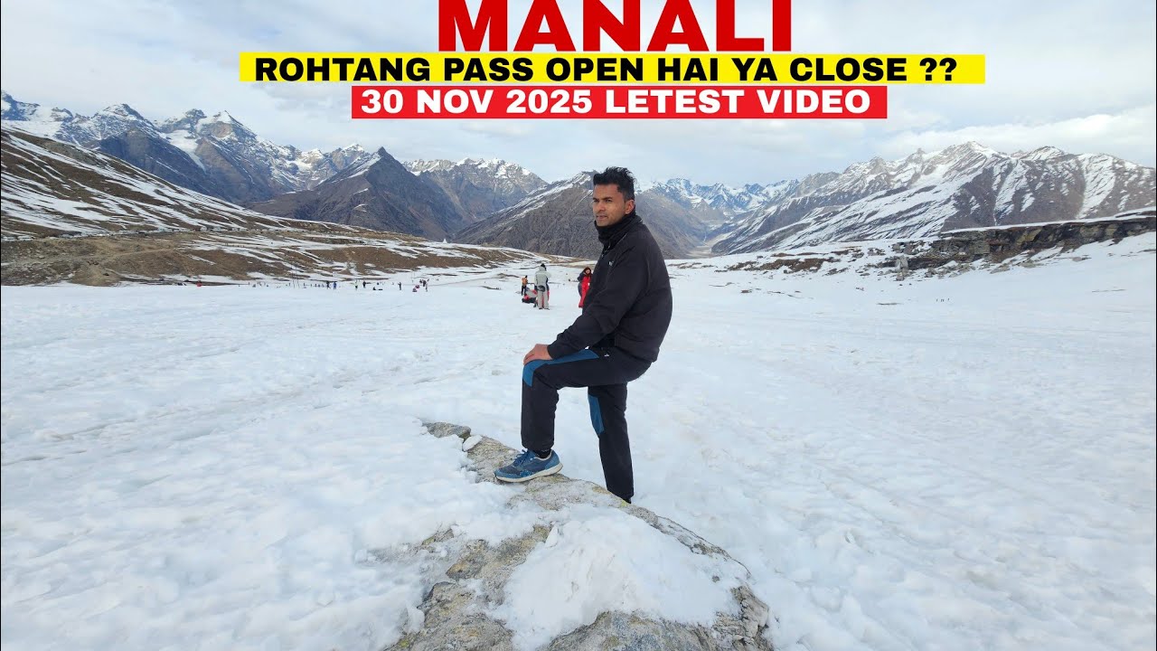 Manali || Rohtang Pass Open Hai Ya Close || 30 Nov 2025 Letest Video 