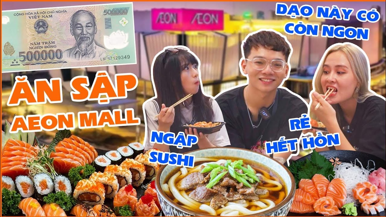 AEON MALL dạo này có còn ngon: Team AH “múc” 500k của Khánh ăn ngập Sushi, ramen giá rẻ !?!