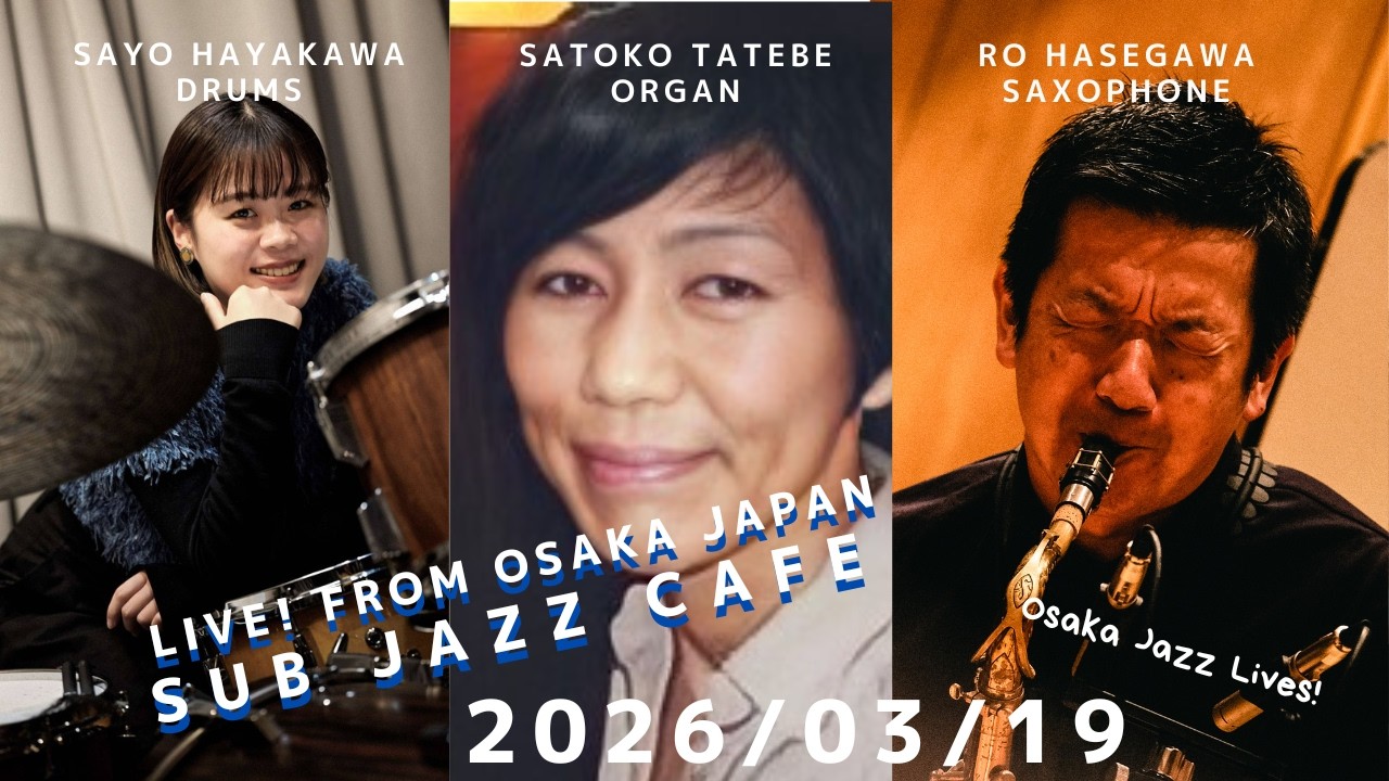 2026年03月19日(thu) “Osaka Jazz Lives! ” Satoko Tatebe;organ Sayo Hayakawa;drums Ro Hasegawa;tenor sax