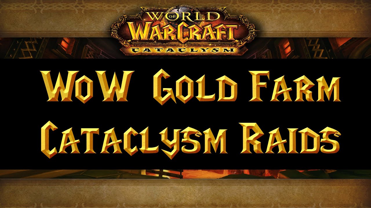 WoW Gold Farming Cataclysm Heroic Raids: How to Kill Bosses (2-6 k per hour)