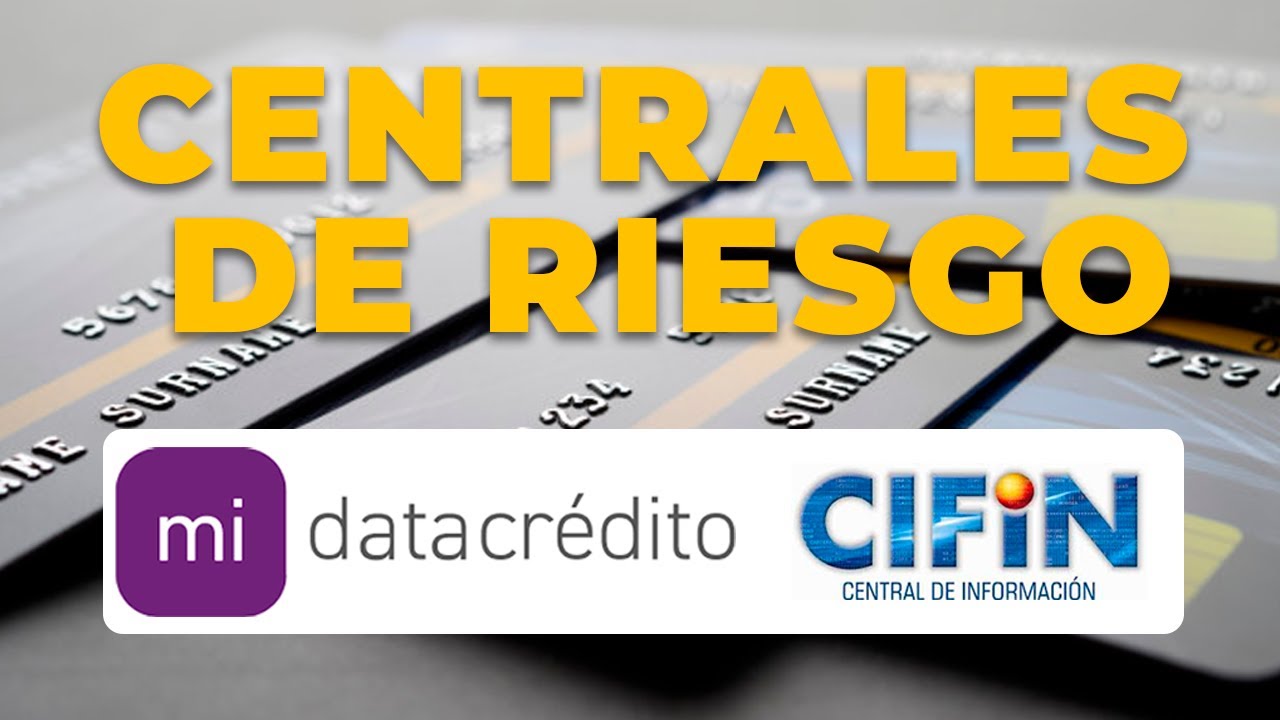 ¿CÓMO FUNCIONAN LAS CENTRALES DE RIESGO? SIFIN Y DATACRÉDITO