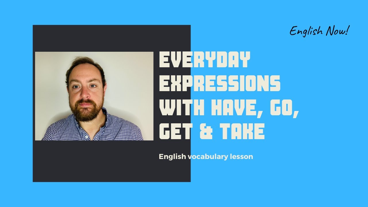 Everyday expressions with have, go, get and take - English vocabulary lesson