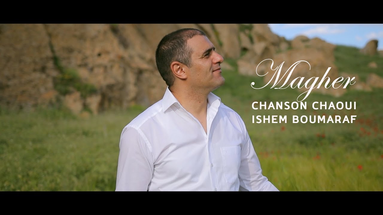 MAGHER - Ishem Boumaraf ( Chanson Chaoui )
