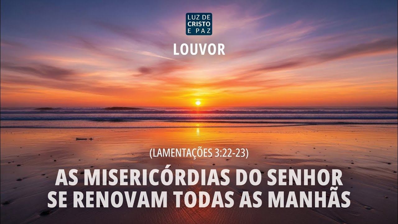Louvor: As Misericórdias do Senhor Se Renovam Todas as Manhãs (Lamentações 3:22-23)