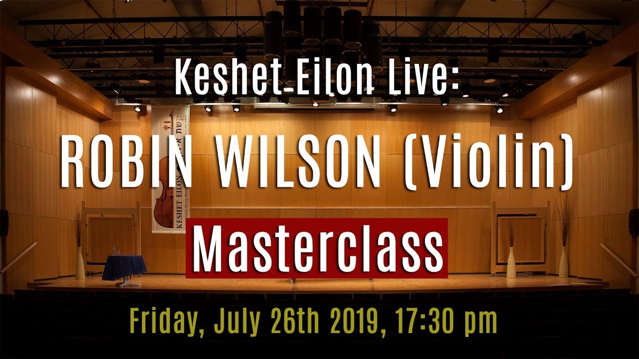 Keshet Eilon Live: Robin Wilson (Violin) Masterclass, July 26th, 2019 5:30pm