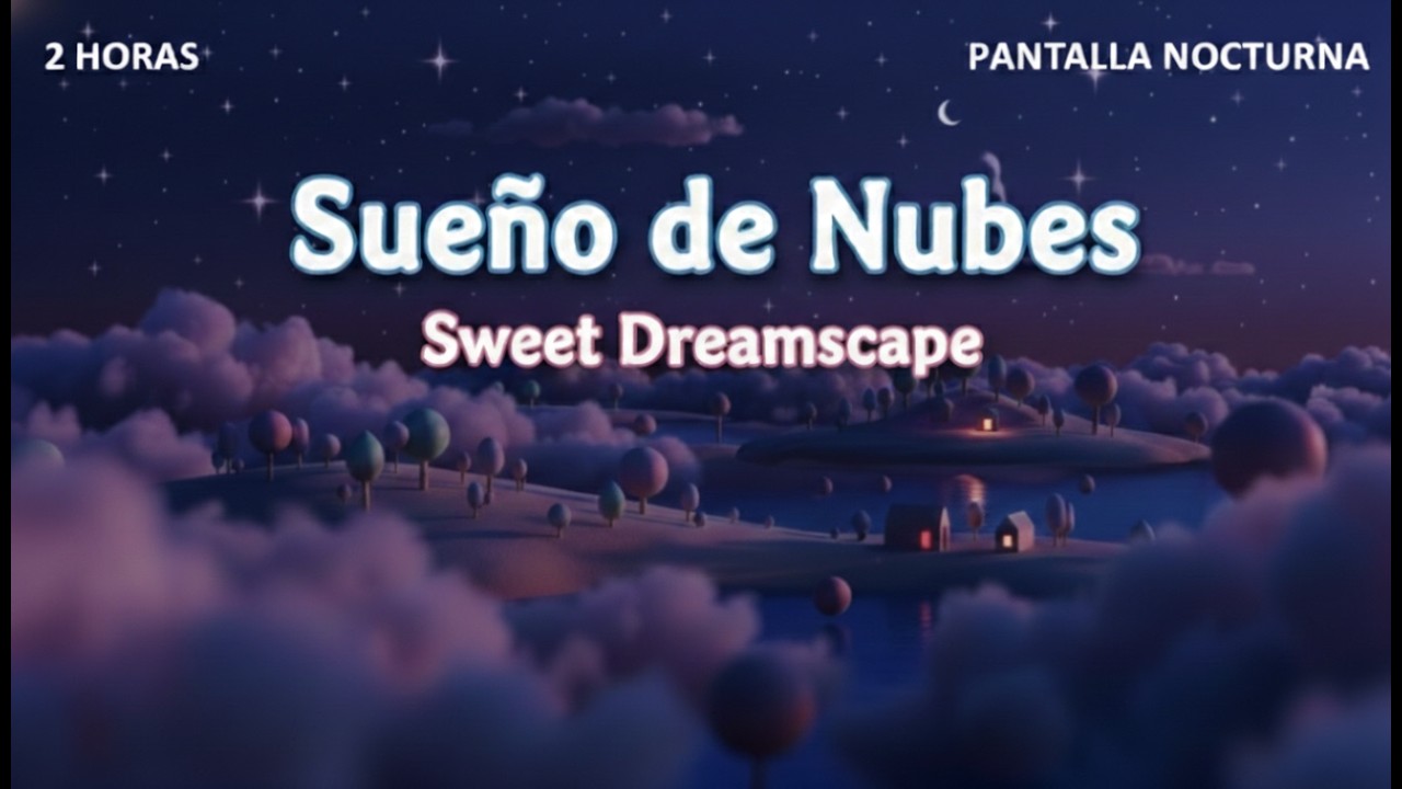 2 horas Sueño de Nubes. Canción de Cuna Moderna | Música Suave para Bebés | Sweet Dreamscape