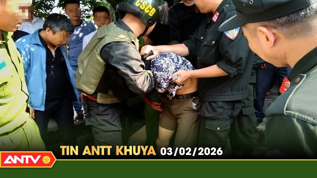 Tin tức an ninh trật tự nóng, thời sự Việt Nam mới nhất 24h khuya ngày 3/2 | ANTV