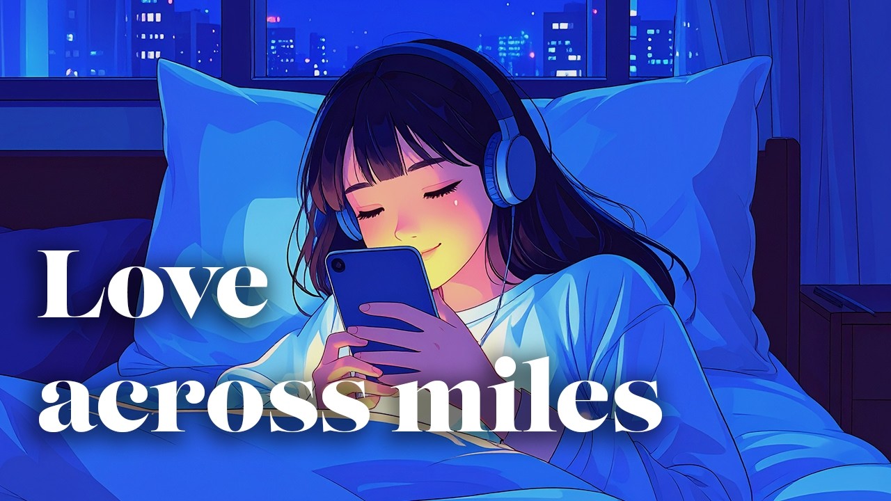 Love Across Miles | Lofi Beats for Long Distance Love, Studying, Relaxing, and Late Night Vibes