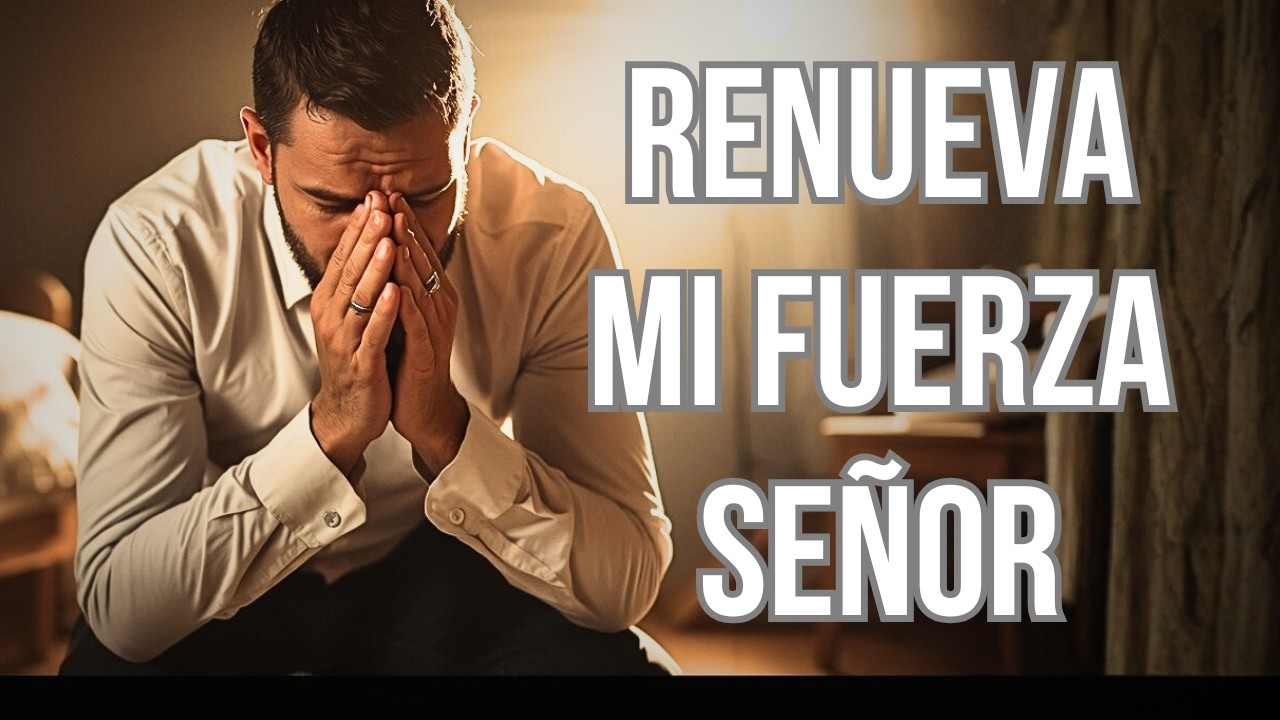 Renueva Mi Fuerza Señor | Alabanza Cristiana para Momentos de Cansancio