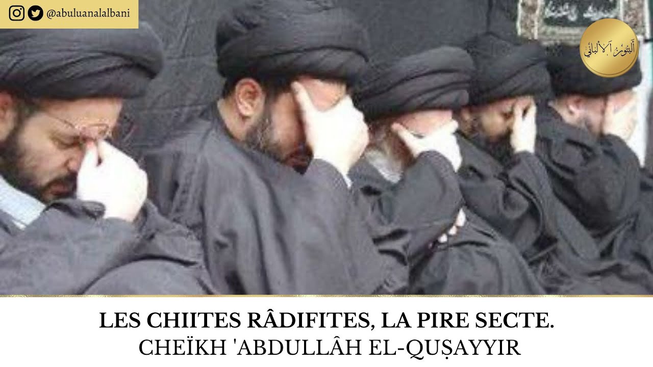 Les chiites râfidites, la pire secte – Cheïkh 'Abdullâh El-Qusayyir