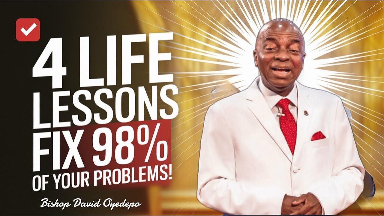 4 Life LESSONS That Will Fix 98% Of Your Problems | Bishop David Oyedepo