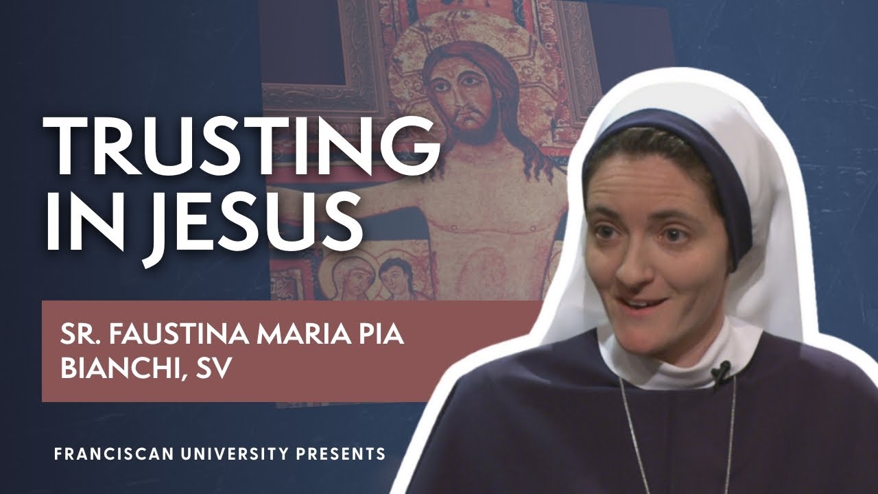 Trusting in Jesus | Sr. Faustina Maria Pia Bianchi, SV | Franciscan University Presents
