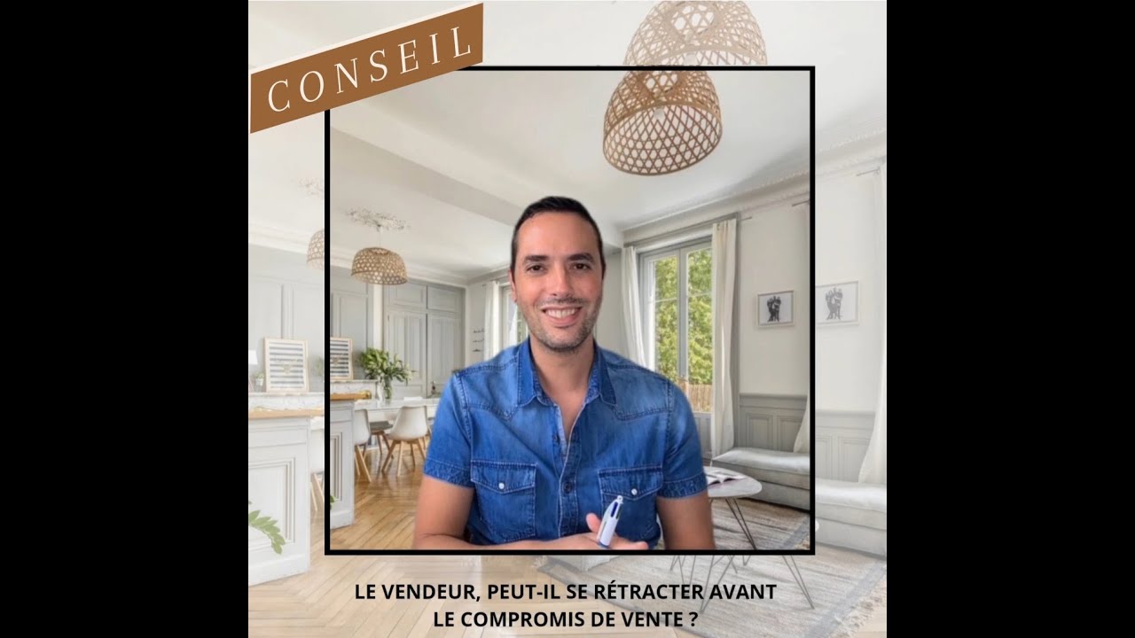 CONSEIL immo : Le vendeur, peut-il se r&eacute;tracter avant la signature du compromis de vente ?