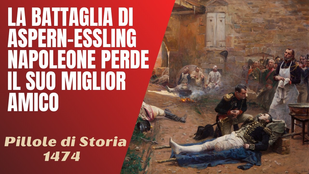 1474- La Battaglia di Aspern Essling : Napoleone perde il suo miglior amico [Pillole di Storia]