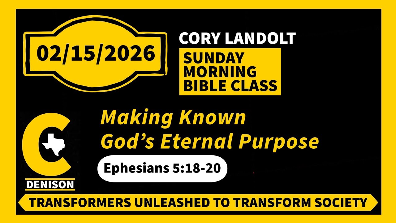Making Known God's Eternal Purpose: The Book of Ephesians, 5:18-20 -- 02/15/2026 (BC), Cory Landolt 