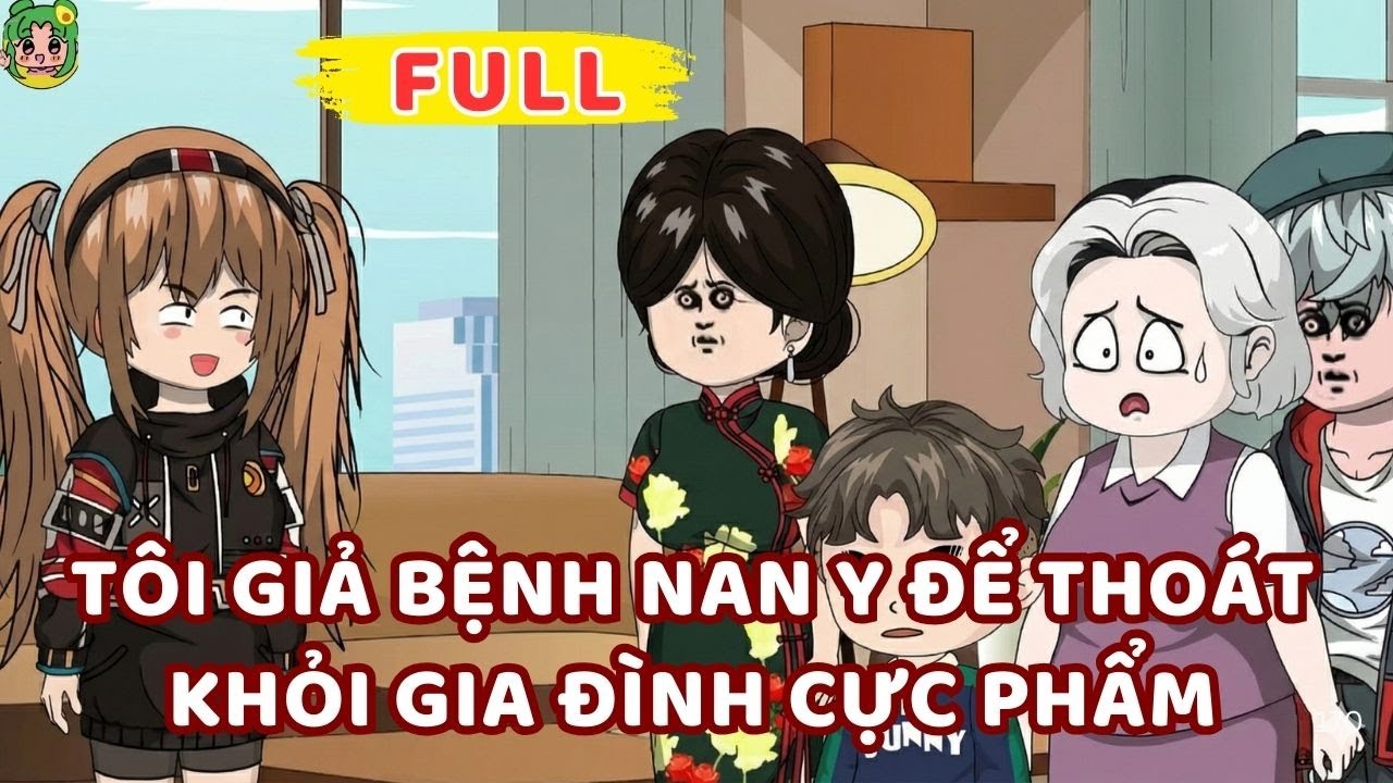 Full Bộ |  Tôi Giả Bệnh Nan Y Để Thoát Khỏi Gia Đình Cực Phẩm | Bơ Rì Viu Official