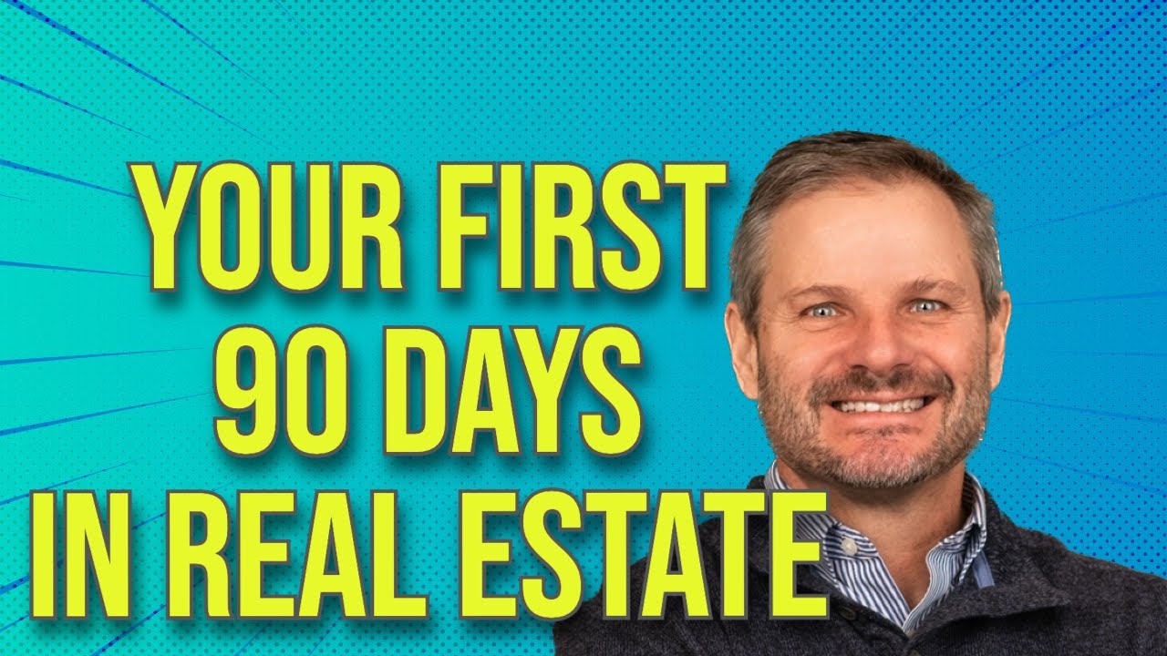 Your First 90 Days as a Real Estate Agent-What You NEED to Know!