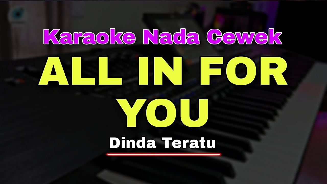 ALL IN FOR YOU - KARAOKE NADA CEWEK (DINDA TERATU) KOPLO VERSION