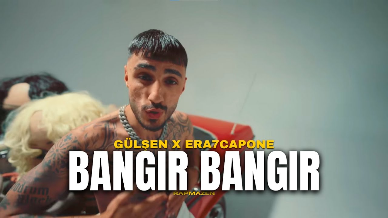 Gülşen X Era7Capone - BANGIR BANGIR