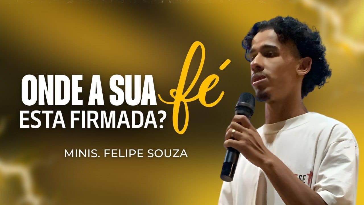 ONDE A SUA FÉ ESTA FIRMADA? - Min. Felipe Souza