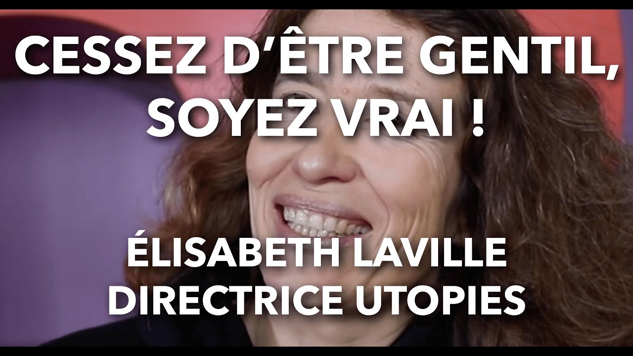 Cessez d'&ecirc;tre gentil, soyez vrai ! / &Eacute;lisabeth Laville - Directrice Utopies