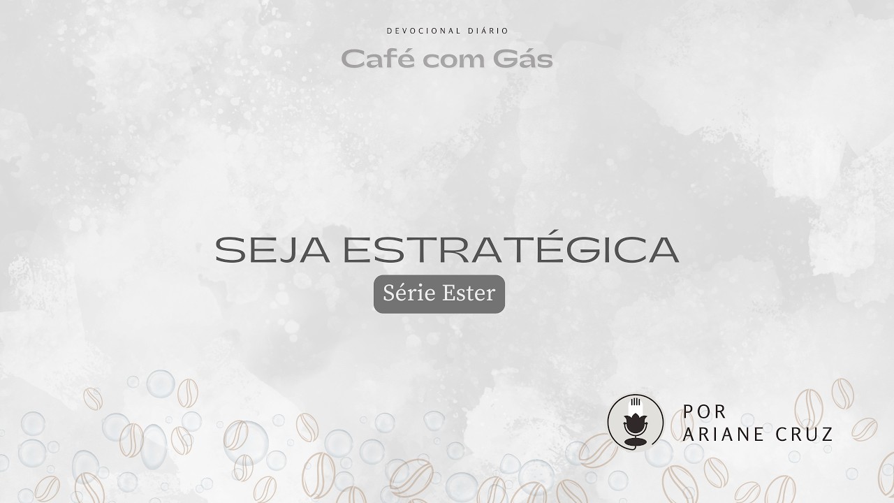 Seja estratégica | Club Café com Gás 537 | Série Ester