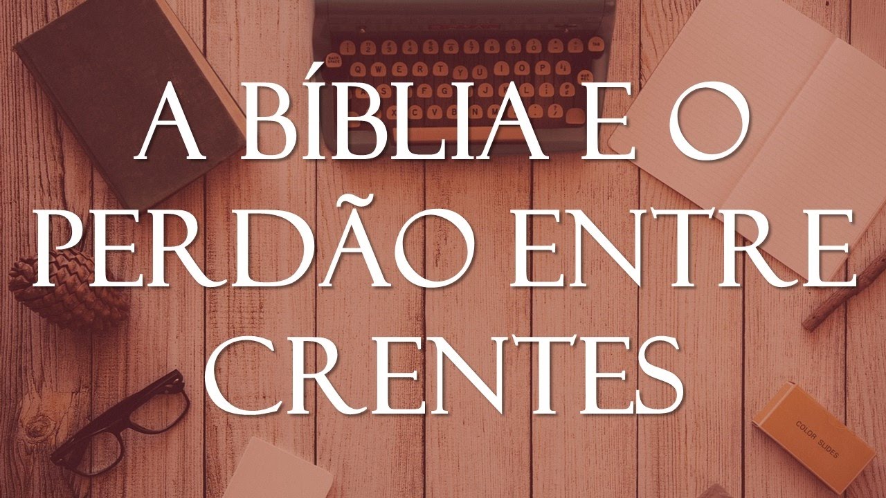 A Bíblia e o perdão entre crentes - Colossenses 3.13 - Igreja Batista Reformada da Palavra #138