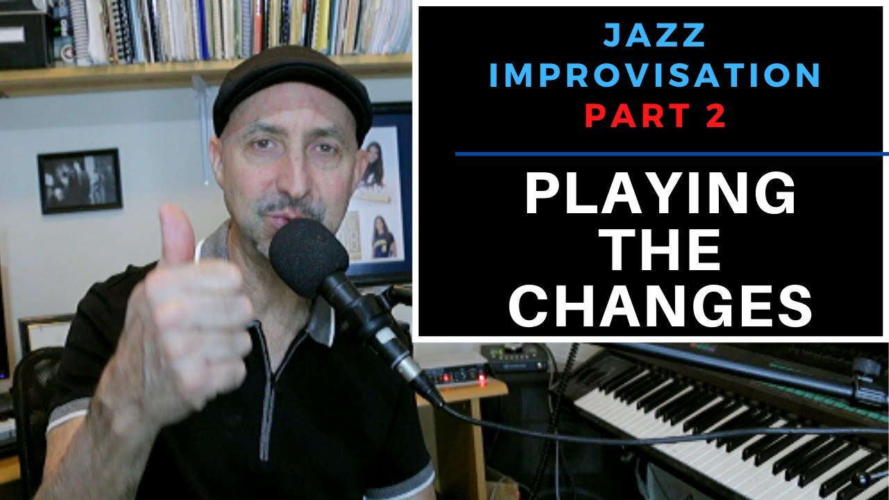 How To Improvise -Playing The Changes  (Part 2)