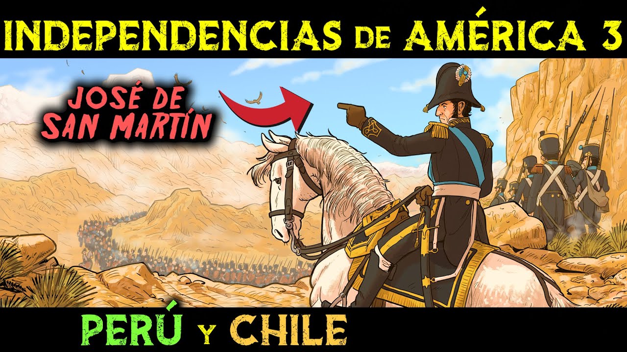 JOS&Eacute; de SAN MART&Iacute;N y la Independencia de CHILE y PER&Uacute; 🌎 Independencias de Am&eacute;rica 3