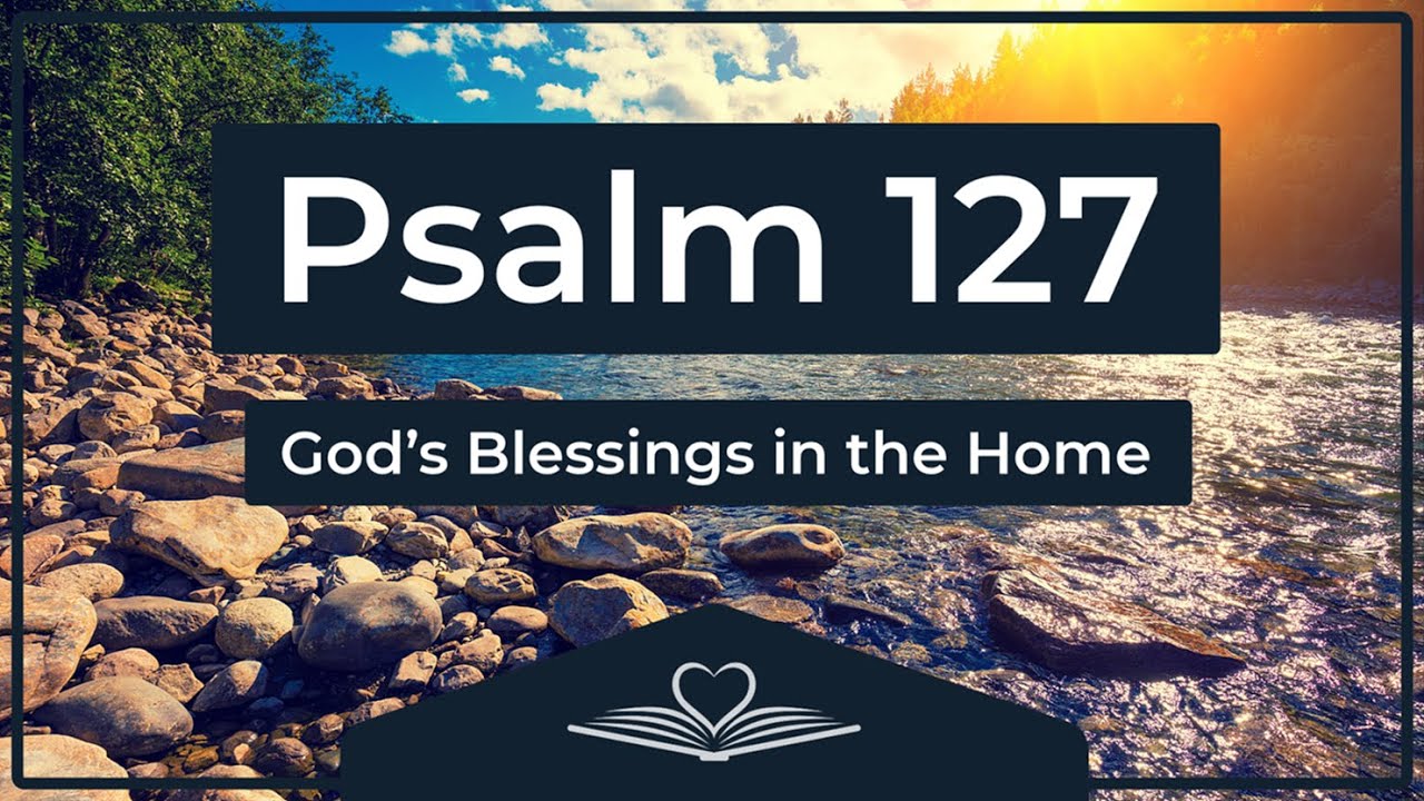 Psalm 127 (NRSV) - God&rsquo;s Blessings in the Home (Audio Bible)