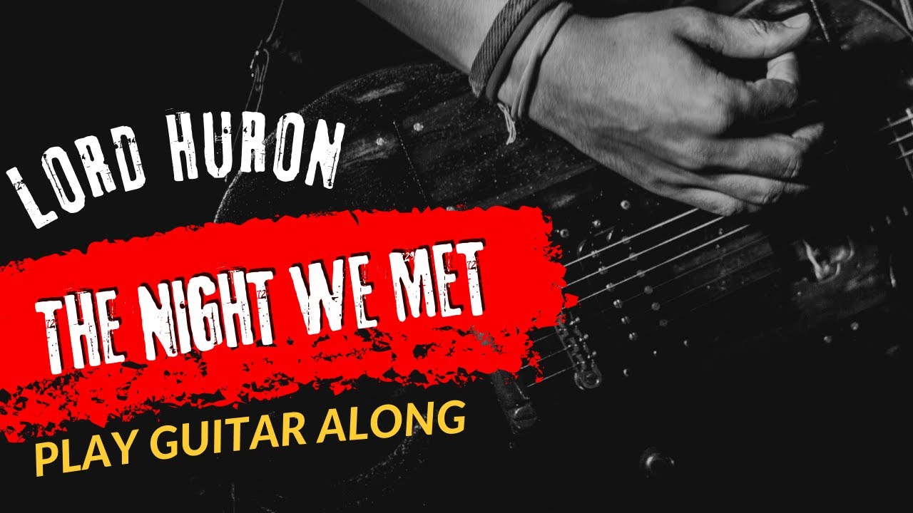 Lord Huron - The Night We Met | Play Guitar Along With Chord And Lyric