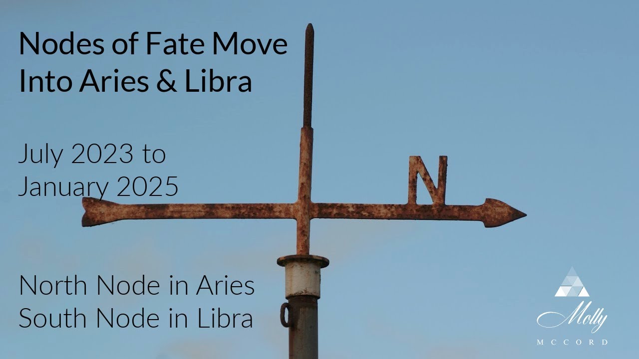 Nodes of Fate Move Into Aries & Libra - July 2023 to January 2025 Astrology