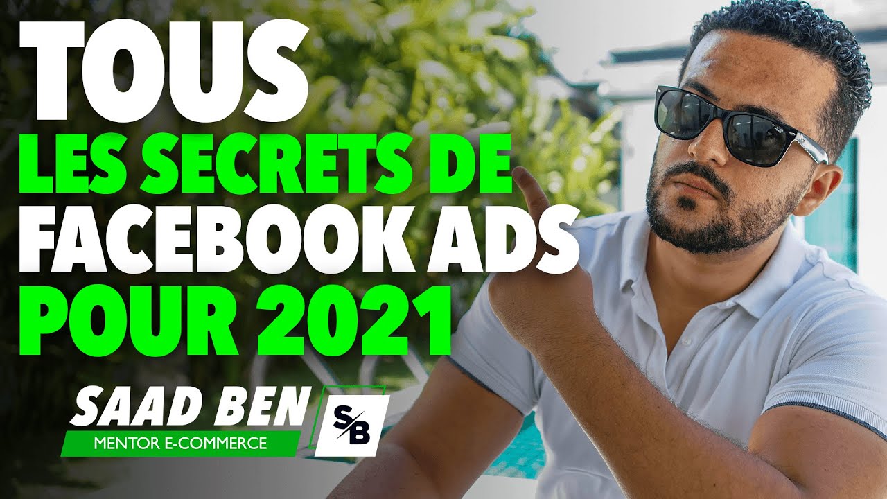 Réussir ses campagnes Facebook en 2021 à tous les coups | Saad Ben mentor e-commerce